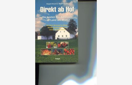 Direkt ab Hof. Die besten Bio-Adressen im Land um Wien. Ab-Hof-Verkauf in Wien, Niederösterreich und nördliches Burgenland.