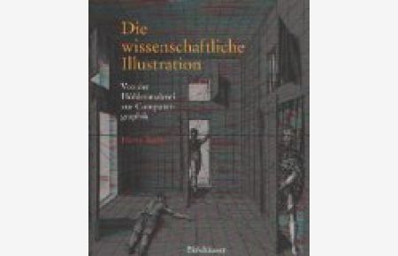 Die wissenschaftliche Illustration - Von der Höhlenmalerei zur Computergraphik.   - Historisches Vorw. von Daniel J. Kevles.