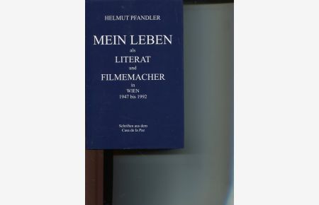 Mein Leben als Literat und Filmemacher in Wien 1947-1992.   - Schriften aus dem Casa de la Paz 16.