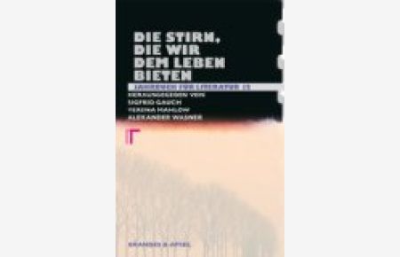 Die Stirn, die wir dem Leben bieten.   - hrsg. von Sigfrid Gauch ... [Silke Barden ...], Literarisches Programm ; 124 Jahrbuch für Literatur ; 12