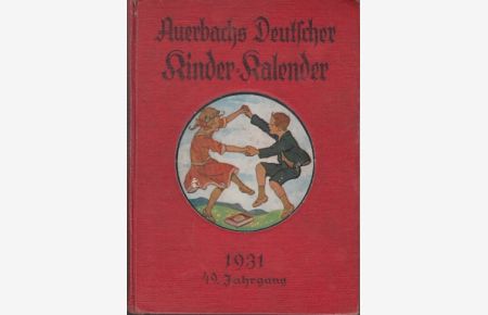 Auerbach's Deutscher Kinder-Kalender auf das Jahr 1931.   - Eine Festgabe für Knaben und Mädchen jeden Alters. Begründet von Aug. Berth. Auerbach.