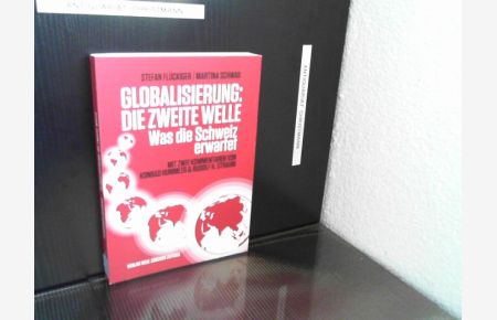 Globalisierung: die zweite Welle : was die Schweiz erwartet.   - Stefan Flückiger ; Martina Schwab. Mit zwei Kommentaren von Konrad Hummler & Rudolf H. Strahm