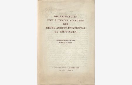 Die Privilegien und ältesten Satuten der Georg-August-Universität zu Göttingen.