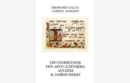 Die Chorbücher der Abtei Altenberg aus dem 16. Jahrhundert.