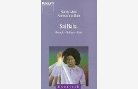 Sai Baba : Mensch, Heiliger, Gott.   - Karin Lanz ; Narasimha Rao, Knaur ; 86041 : Esoterik