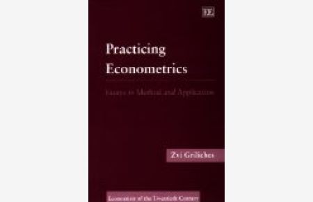 Practicing Econometrics: Essays in Method and Application (Economists of the Twentieth Century)