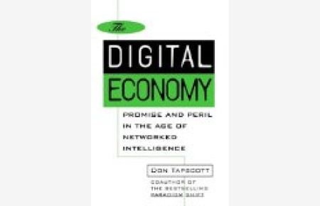 The Digital Economy in the New Network Economy: Promise and Peril in the Age of Networked Intelligence
