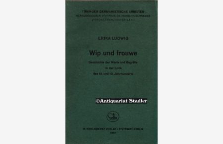 Wip und Frouwe. Geschichte der Worte und Begriffe in der Lyrik des 12. u. 13. Jahrhunderts.   - (= Tübinger germanistische Arbeiten Bd. 24).