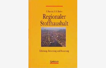 Regionaler Stoffhaushalt. Erfassung, Bewertung und Steuerung [Gebundene Ausgabe] Peter Baccini (Autor), Hans-Peter Bader (Autor)