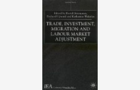 Trade, Investment, Migration and Labour Market Adjustment (International Economic Association Conference Volumes)