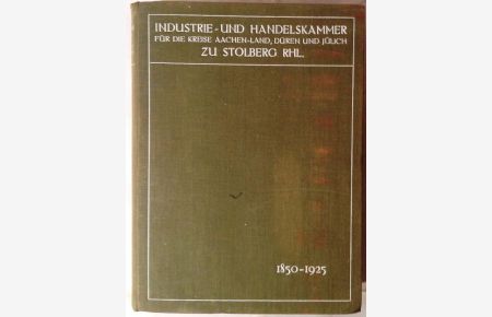 Geschehens im Bezirk der Industrie- und Handelskammer für die Kreise Aachen-Land, Düren und Jülich zu Stolberg (Rhl. ). Festschrift der Kammer aus Anlass ihres 75jährigen Bestehens April 1925.