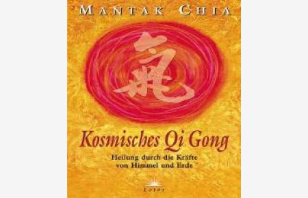 Kosmisches Chi Kung Heilung durch die Kräfte von Himmel und Erde [Gebundene Ausgabe] Mantak Chia Meditation Qi-Feld Qi Gong Gesundheit Leben Psychologie Esoterik Spiritualität Qigong