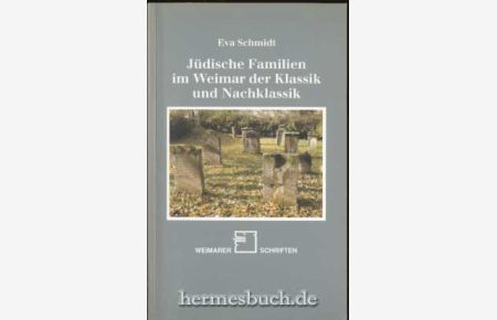 Jüdische Familien im Weimar der Klassik und Nachklassik.