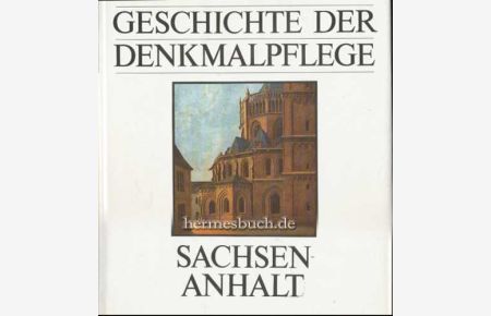 Geschichte der Denkmalpflege Sachsen-Anhalt.   - Von den Anfängen bis zum Neubeginn 1945.