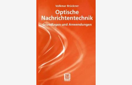 Optische Nachrichtentechnik: Grundlagen und Anwendungen von Volkmar Brückner