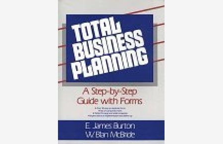 Total Business Planning: A Step-By-Step Guide: A Step-by-step Guide with Forms (Modern Accounting Perspectives and Practice)