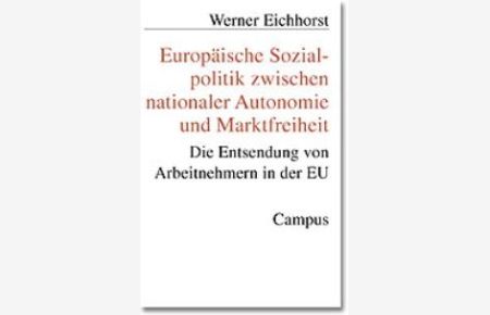Europäische Sozialpolitik zwischen nationaler Autonomie und Marktfreiheit. von Werner Eichhorst und Wolfgang Streeck