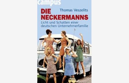 Die Neckermanns: Licht und Schatten einer deutschen Unternehmerfamilie [Gebundene Ausgabe] Thomas Veszelits (Autor)