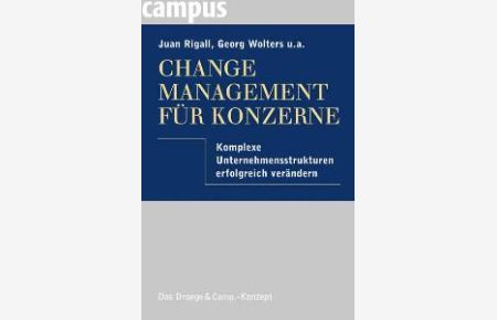 Change Management für Konzerne: Komplexe Unternehmensstrukturen erfolgreich verändern [Gebundene Ausgabe] Juan Rigall (Autor), Georg Wolters (Autor), Harald Goertz (Autor), Alexander Tarlatt (Autor), Karsten Schulte (Autor)