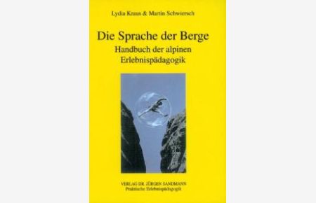 Die Sprache der Berge: Handbuch der alpinen Erlebnispädagogik [Gebundene Ausgabe]Lydia Kraus (Autor), Martin Schwiersch (Autor)