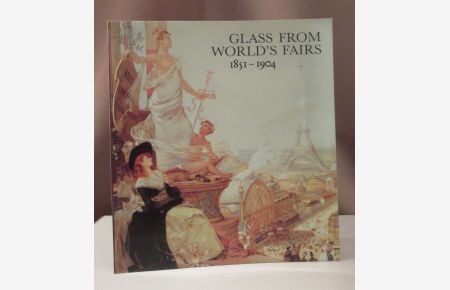 Glass from World`s Fairs 1851 - 1904.