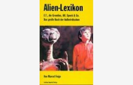 Alien-Lexikon. E. T. , die Gremlins, Alf, Spock & Co. ; das große Buch der Außerirdischen.   - Unter Mitarb. von Bernhard Kübler. [Hrsg.: Arno Löb]