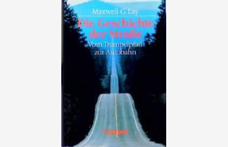 Die Geschichte der Straße: Vom Trampelpfad zur Autobahn [Gebundene Ausgabe] Maxwell G. Lay (Autor), Thomas Pampuch (Übersetzer), Timothy Slater (Übersetzer)
