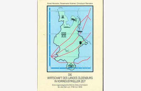 Die Wirtschaft des Landes Oldenburg in vorindustrieller Zeit.   - Eine regionalgeschichtliche Dokumentation für die Zeit von 1700 bis 1850.