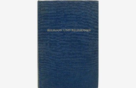 Religion und Religionen.   - Festschrift für Gustav Mensching zu seinem 65. Geburtstag, dargebracht von Freunden und Kollegen.
