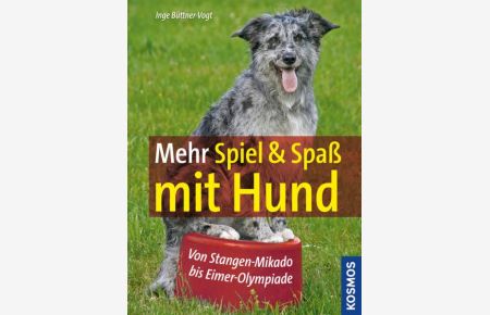 Mehr Spiel & Spaß mit Hund  - Von Stangen-Mikado bis Eimer-Olympiade