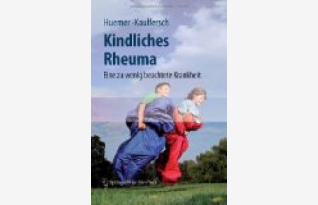 Kindliches Rheuma : eine zu wenig beachtete Krankheit.   - Christian Huemer ; Wilhelm Kaulfersch (Hrsg.)