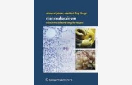 Mammakarzinom : operative Behandlungskonzepte.   - Raimund Jakesz ; Manfred Frey (Hrsg.)