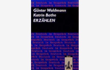 Erzählen Eine Einführung in kreatives Schreiben und produktives Verstehen von traditionellen und modernen Erzählformen von Günter Waldmann (Autor), Katrin Bothe (Autor)