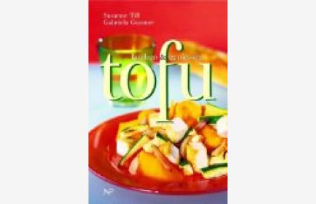 Tofu kochen & genießen.   - Mit Fotos von Ulrike Köb.