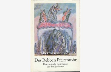 Des Rebben Pfeifenrohr.   - Humoristische Erzählungen aus dem Jiddischen.