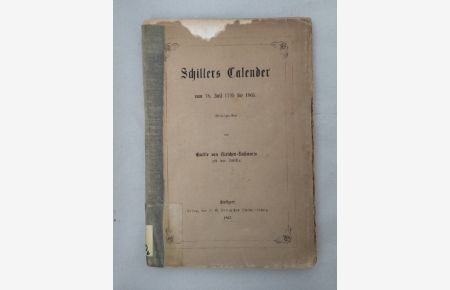 Schillers Calender (Kalender) vom 18. Juli 1795 bis 1805. Herausgegeben von Emilie von Gleichen-Rußwurm geb. von Schiller.