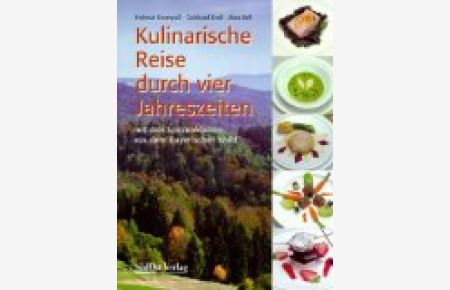 Kulinarische Reise durch vier Jahreszeiten. Mit drei Spitzenköchen aus dem Bayerischen Wald.