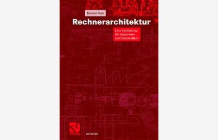Rechnerarchitektur. Eine Einführung für Ingenieure und Informatiker. von Helmut Malz