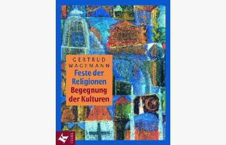 Feste der Religionen - Begegnung der Kulturen von Gertrud Wagemann (Autor)