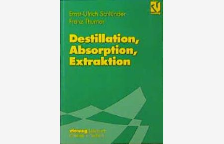 Destillation, Absorption, Extraktion von Ernst-Ulrich Schlünder (Autor), Franz Thurner