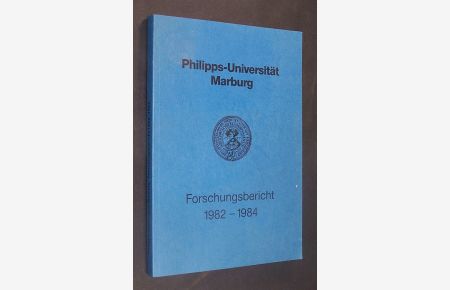 Philipps-Universität Marburg. Forschungsbericht 1982 - 1984.