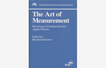 The art of measurement. Metrology in fundamental and applied physics. Edited by Bernhard Kramer.