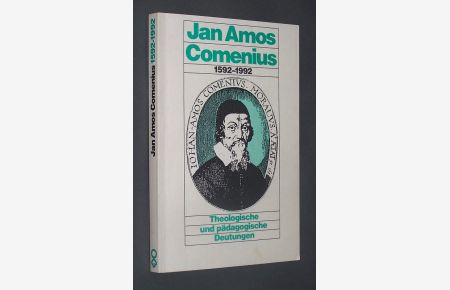 Jan Amos Comenius 1592 - 1992. Theologische und pädagogische Deutungen. Herausgegeben von Klaus Goßmann und Christoph Th. Scheilke.
