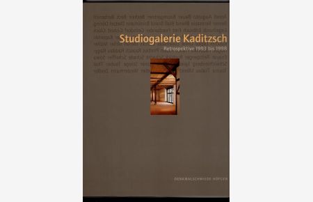 Denkmalschmiede Höfgen Studiogalerie Kaditzsch : Retrospektive 1993 - 1998  - Ausstellungschronik mit 65 Künstlern in Wort und Bild.