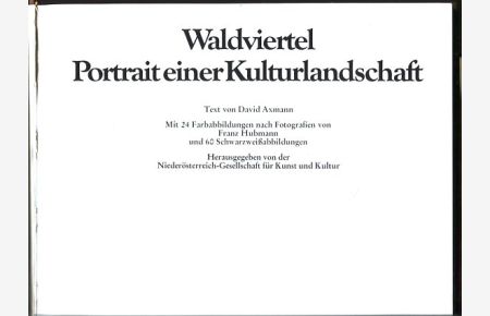 Waldviertel. Portrait einer Kulturlandschaft.   - Mit 24 Farbabb. nach Fotogr. von Franz Hubmann u. 60 Schwarzweissabb. Hrsg. von d. Niederösterreich-Ges. für Kunst u. Kultur.