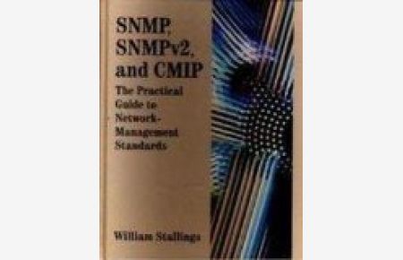 SNMP, SMP and CMIP. The practical Guide to Network Management Standards