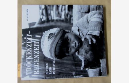 Trockenzeit - Regenzeit.   - Auf dem Land in Bolivien. Texte und Photos von Claus Weber.