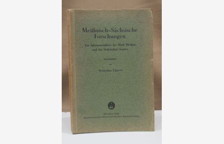 Meißnisch-Sächsische Forschungen. Zur Jahrtausendfeier der Mark Meißen und des Sächsischen Staates.