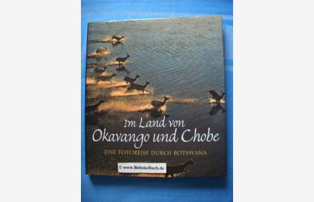Im Land von Okavango und Chobe : eine Fotoreise durch Botswana.   - Peter und Beverly Pickford. [Übers.: Andreas Held]
