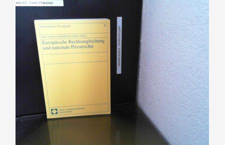 Europäische Rechtsangleichung und nationale Privatrechte.   - Hans Schulte-Nölke/Reiner Schulze (Hrsg.), Europäisches Privatrecht ; Bd. 9